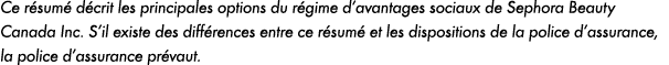 Ce r sum d crit les principales options du r gime d’avantages sociaux de Sephora Beauty Canada Inc. S’il existe des ...